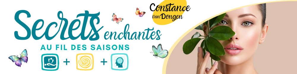 Secrets enchantés au fil des saisons par Constance van Dongen, esthéticienne holistique, thérapeute sophrologue en visio et à Dourges (entre Lille et Arras) Secrets enchantés au fil des saisons par Constance van Dongen, esthéticienne holistique, thérapeute sophrologue en visio et à Dourges (entre Lille et Arras)