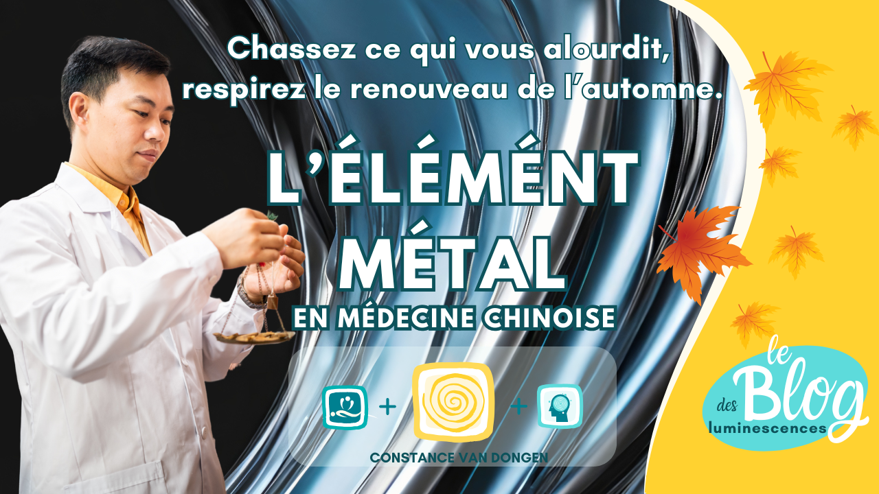 respiration consciente automne élément Métal médecine chinoise L'élément métal en MTC → poumons, tristesse, souffle d'automne avec Constance van Dongen, esthéticienne Corps • âme • Esprit : Soins Énergétiques, phyto cosmétique, neuroSCiences et Sophrologue en visio et à Dourges (entre Lille et Arras)