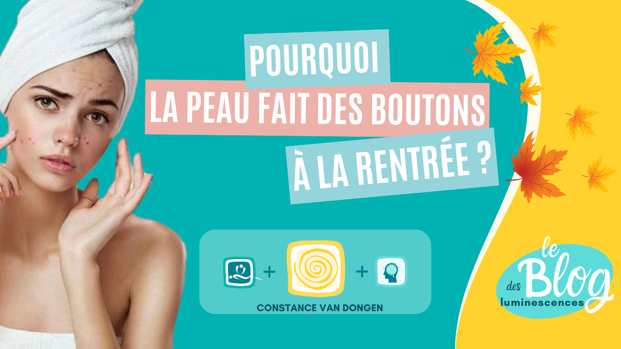 Pourquoi la peau fait des boutons à la rentrée ? Acné estivale par Constance van Dongen, esthéticienne Corps • âme • Esprit : Soins Énergétiques, phyto cosmétique, neuroSCiences et Sophrologue en visio et à Dourges (entre Lille et Arras)