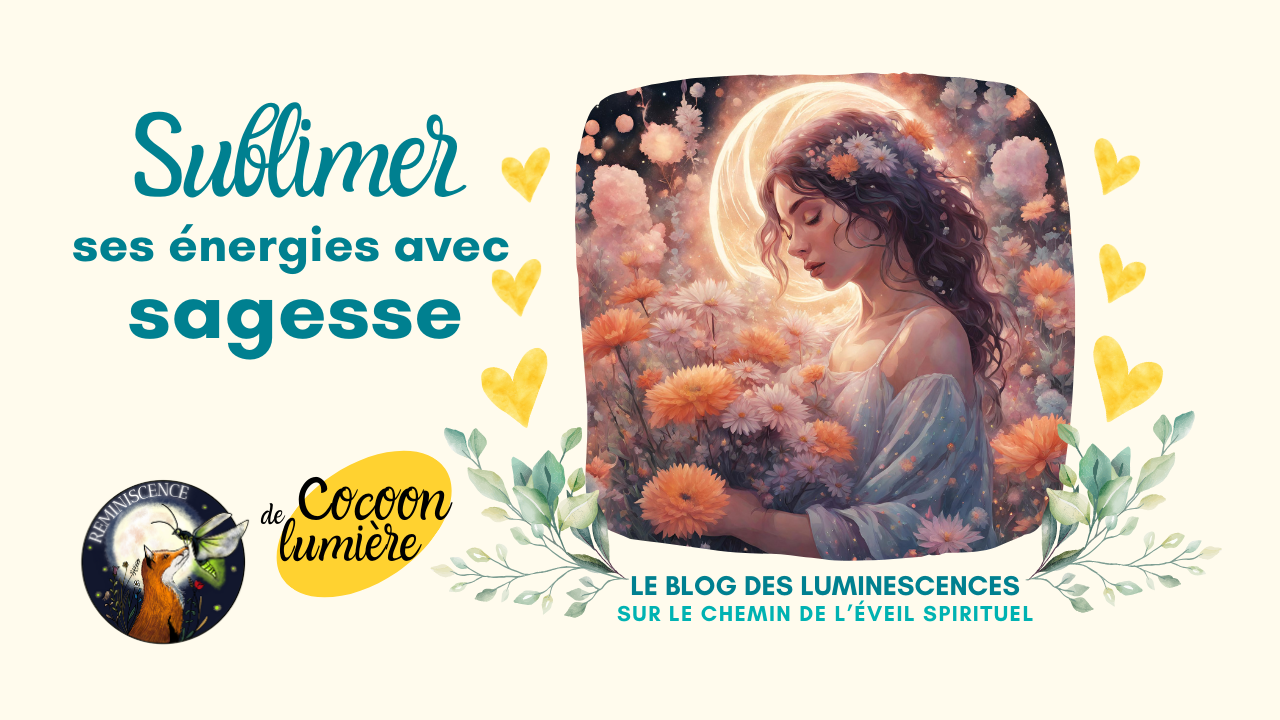 Sublimer ses énergies avec sagesse