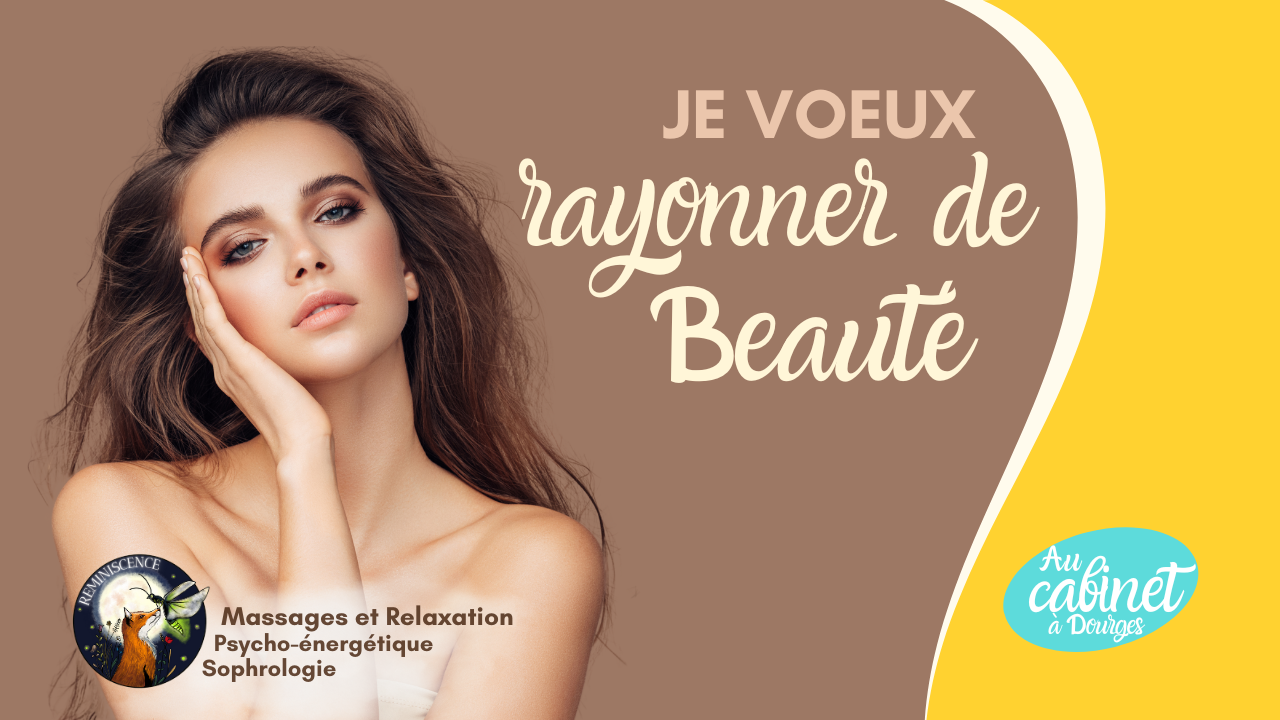 Je voeux rayonner de beauté/ Massage et relaxation / psycho-énergétique / sophrologie